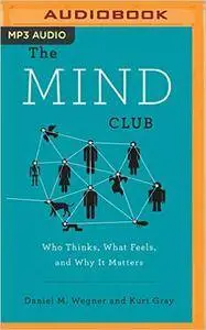 The Mind Club: Who Thinks, What Feels, and Why It Matters