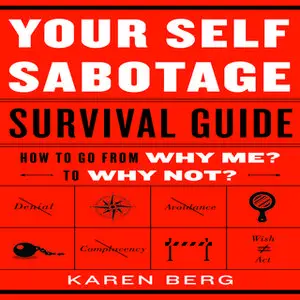 «Your Self-Sabotage Survival Guide: How to Go From Why Me? to Why Not?» by Karen Berg
