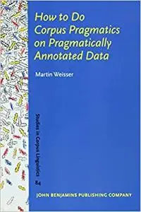 How to Do Corpus Pragmatics on Pragmatically Annotated Data