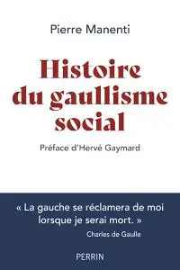 Histoire du gaullisme social - Pierre Manenti