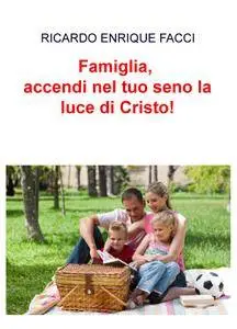 Famiglia, accendi nel tuo seno la luce di Cristo!