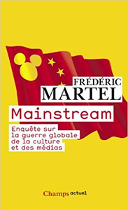 Mainstream : Enquête sur la guerre globale de la culture et des médias - Frederic Martel