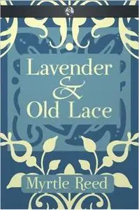 «Lavender & Old Lace» by Myrtle Reed