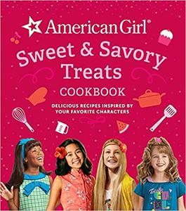 American Girl Sweet & Savory Treats Cookbook: Delicious Recipes Inspired by Your Favorite Characters