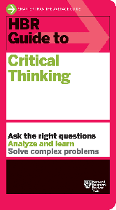 HBR Guide to Critical Thinking (HBR Guide)