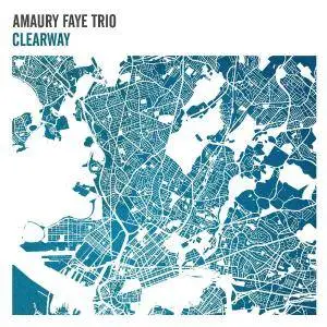 Amaury Faye Trio - Clearway (2017) [Official Digital Download 24-bit/96kHz]