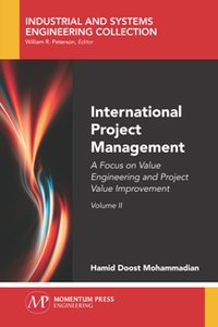 International Project Management, Volume II : A Focus on Value Engineering and Project Value Improvement