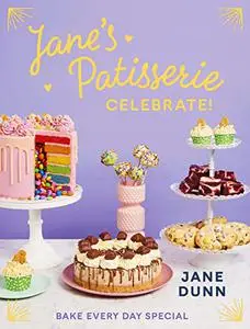 Jane’s Patisserie Celebrate!: Bake every day special