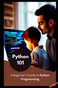 Python 101: A Beginner's Guide to Python Programming