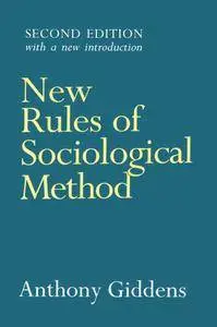 New Rules of Sociological Method: A Positive Critique of Interpretative Sociologies, 2nd Edition
