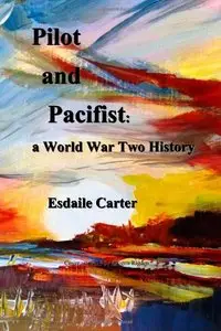 Pilot and Pacifist: a World War Two History