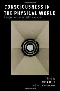 Consciousness in the Physical World Perspectives on Russellian Monism [Repost]