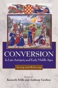 Conversion in Late Antiquity and the Early Middle Ages: Seeing and Believing by Kenneth Mills [Repost] 