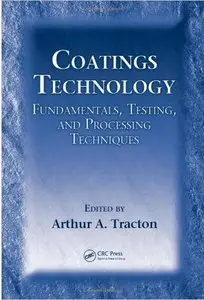 Coatings Technology: Fundamentals, Testing, and Processing Techniques (Repost)