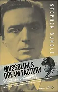 Mussolini's Dream Factory: Film Stardom in Fascist Italy. Stephen Gundle