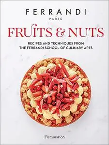 Fruits & Nuts: Recipes and Techniques from the Ferrandi School of Culinary Arts