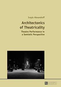 Architectonics of Theatricality: Theatre Performance in a Semiotic Perspective