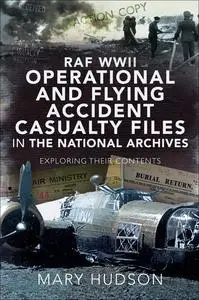 «RAF WWII Operational and Flying Accident Casualty Files in The National Archives» by Mary Hudson