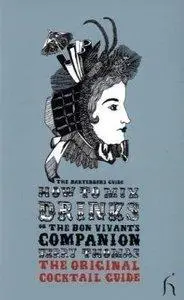 Jerry Thomas - How to Mix Drinks or The Bon Vivant's Companion: The Original Cocktail Guide [Repost]