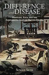 Difference and Disease: Medicine, Race, and the Eighteenth-Century British Empire (Global Health Histories)