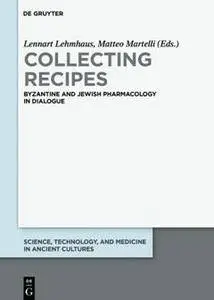 Collecting Recipes : Byzantine and Jewish Pharmacology in Dialogue