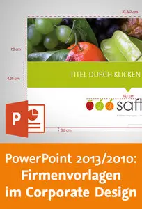  PowerPoint 2013/2010: Firmenvorlagen im Corporate Design Praxisworkshop für einen professionellen Unternehmensauftritt