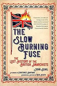 The Slow Burning Fuse: The Lost History of the British Anarchists (Freedom)