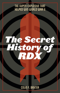 The Secret History of RDX : The Super-Explosive That Helped Win World War II