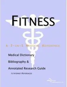 Fitness - A Medical Dictionary, Bibliography, and Annotated Research Guide to Internet References