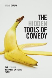 The Hidden Tools of Comedy: The Serious Business of Being Funny