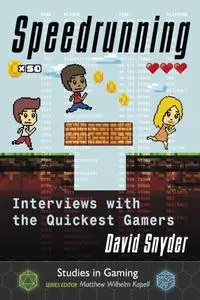 Speedrunning: Interviews with the Quickest Gamers (Studies in Gaming)