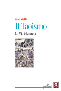 Alan Watts - Il Taoismo. La Via è la meta (2015)