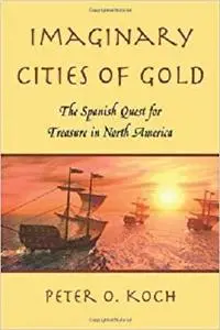 Imaginary Cities of Gold: The Spanish Quest for Treasure in North America [Repost]