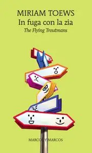 Miriam Toews - In fuga con la zia. The flying Troutmans