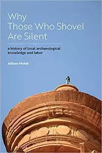 Why Those Who Shovel Are Silent: A History of Local Archaeological Knowledge and Labor