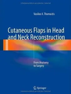 Cutaneous Flaps in Head and Neck Reconstruction: From Anatomy to Surgery (repost)