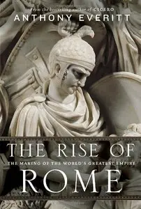 The Rise of Rome: The Making of the World's Greatest Empire (Repost)