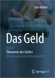 Das Geld: Band 1 Ökonomie des Geldes - Kooperation und Akkumulation