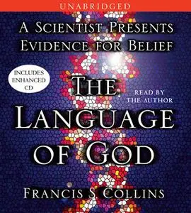 «The Language of God: A Scientist Presents Evidence for Belief» by Francis S. Collins