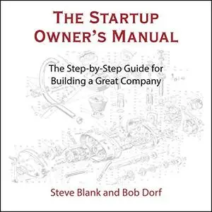 The Startup Owner's Manual: The Step-by-Step Guide for Building a Great Company [Audiobook]