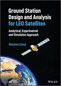 Ground Station Design and Analysis for LEO Satellites: Analytical, Experimental and Simulation Approach
