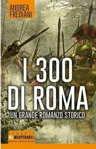 Andrea Frediani - I 300 Di Roma