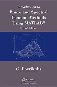 Introduction to Finite and Spectral Element Methods Using MATLAB, Second Edition