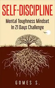 Self-Discipline: “Mental Toughness Mindset In 21 Days Challenge”