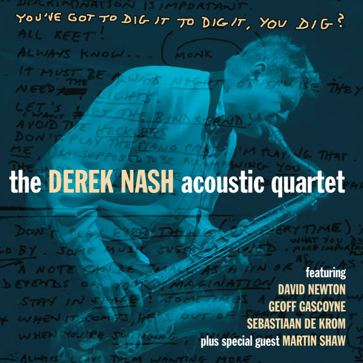 The Derek Nash Acoustic Quartet - You've Got to Dig It to Dig It, You Dig? (2015)