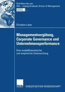 Managementvergütung, Corporate Governance und Unternehmensperformance: Eine modelltheoretische und empirische Untersuchung