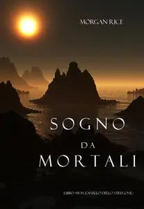 «Sogno Da Mortali (Libro #15 In L’anello Dello Stregone)» by Morgan Rice