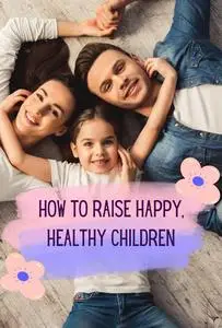 Parenting in Focus: Raising Happy, Healthy Children