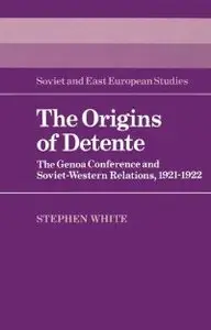 The Origins of Detente: The Genoa Conference and Soviet-Western Relations, 1921-1922 (repost)