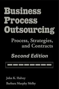 Business Process Outsourcing: Process, Strategies, and Contracts (2nd Edition) (Repost)